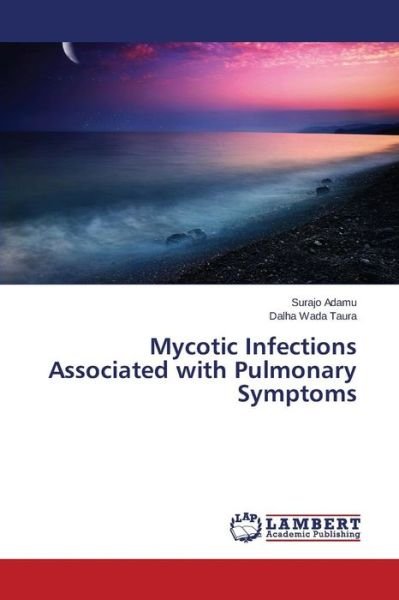 Cover for Taura Dalha Wada · Mycotic Infections Associated with Pulmonary Symptoms (Paperback Book) (2014)