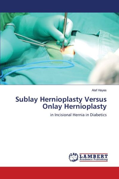 Cover for Hayes · Sublay Hernioplasty Versus Onlay (Book) (2018)