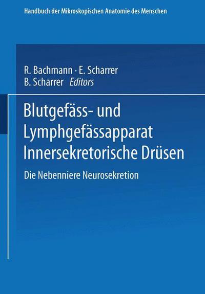 Cover for R. Bachmann E. und B. Scharrer · Blutgefass- und Lymphgefassapparat Innersekretorische Drusen: Die Nebenniere Neurosekretion - Handbuch der mikroskopischen Anatomie des Menschen   Handbook of Mikroscopic Anatomy (Paperback Book) (1954)