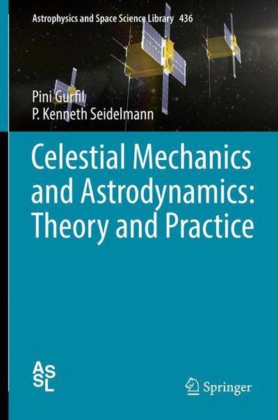 Cover for Pini Gurfil · Celestial Mechanics and Astrodynamics: Theory and Practice - Astrophysics and Space Science Library (Hardcover bog) [1st ed. 2016 edition] (2016)