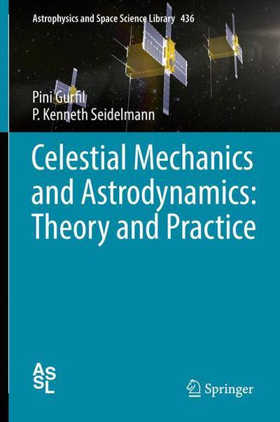 Cover for Pini Gurfil · Celestial Mechanics and Astrodynamics: Theory and Practice - Astrophysics and Space Science Library (Hardcover Book) [1st ed. 2016 edition] (2016)