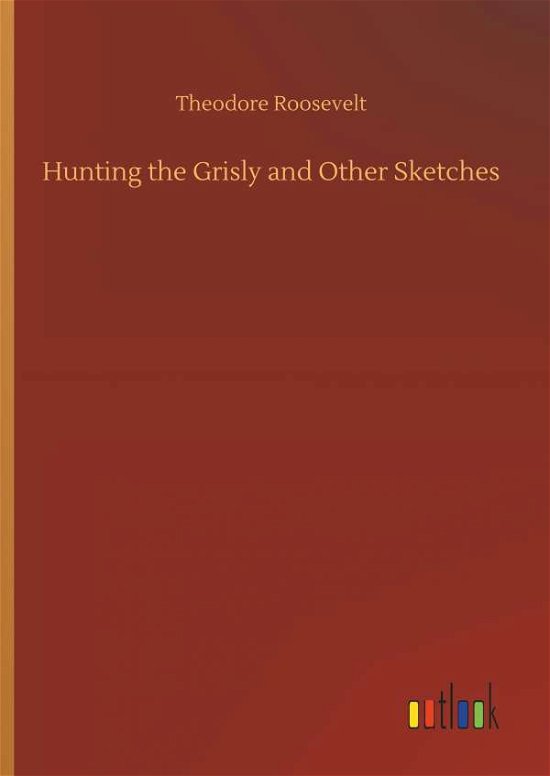 Cover for Roosevelt · Hunting the Grisly and Other (Buch) (2018)