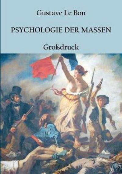 Cover for Gustave Le Bon · Psychologie der Massen: Grossdruck-Ausgabe (Paperback Book) (2017)