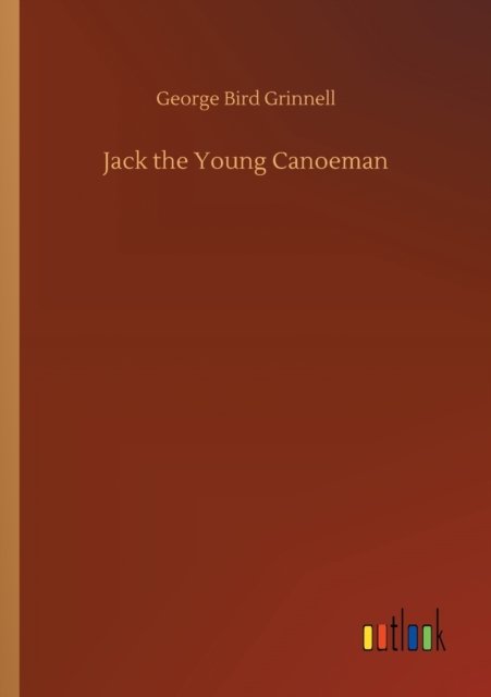Cover for George Bird Grinnell · Jack the Young Canoeman (Paperback Book) (2020)