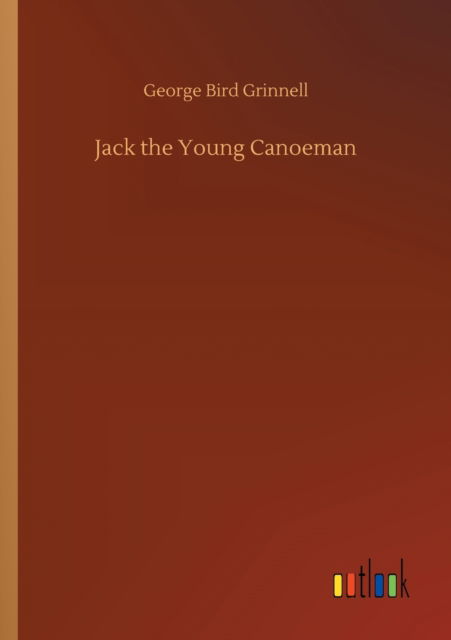 Cover for George Bird Grinnell · Jack the Young Canoeman (Paperback Book) (2020)