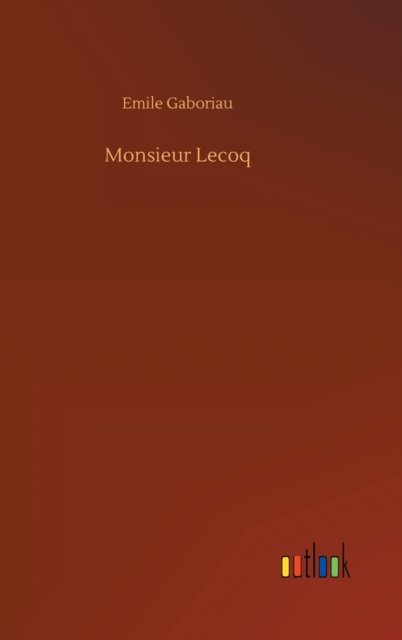 Monsieur Lecoq - Emile Gaboriau - Livres - Outlook Verlag - 9783752354683 - 28 juillet 2020