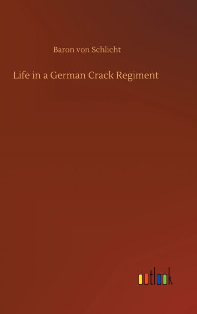 Cover for Baron Von Schlicht · Life in a German Crack Regiment (Hardcover Book) (2020)