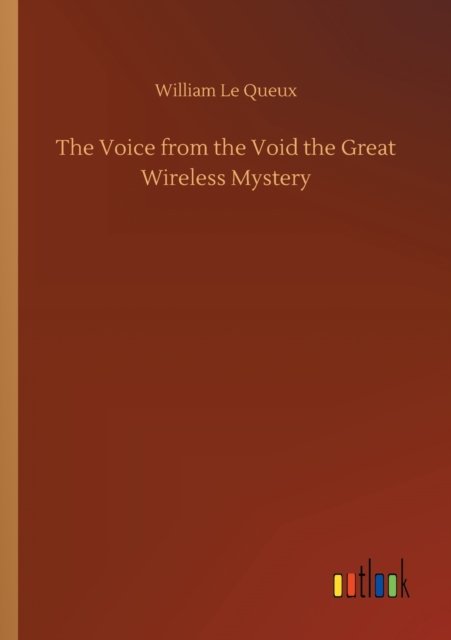 Cover for William Le Queux · The Voice from the Void the Great Wireless Mystery (Paperback Book) (2020)