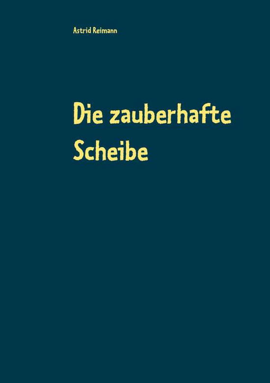 Cover for Reimann · Die zauberhafte Scheibe (Book)