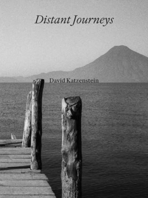 David Katzenstein · David Katzenstein: Distant Journeys (Hardcover Book) (2024)