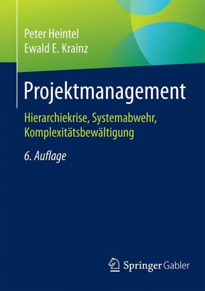 Projektmanagement: Hierarchiekrise, Systemabwehr, Komplexitatsbewaltigung - Peter Heintel - Libros - Gabler Verlag - 9783834946683 - 14 de abril de 2015