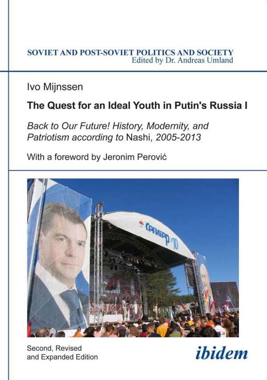 Cover for Ivo Mijnssen · The Quest for an Ideal Youth in Putin´s Russia I: Back to Our Future! History, Modernity, and Patriotism according to Nashi, 2005-2013 - Soviet and Post-Soviet Politics and Society (Paperback Book) [2. enlarged edition] (2014)