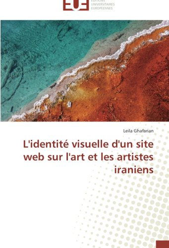 Cover for Leila Ghafarian · L'identité Visuelle D'un Site Web Sur L'art et Les Artistes Iraniens (Paperback Book) [French edition] (2018)