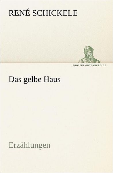 Das Gelbe Haus: Erzählungen (Tredition Classics) (German Edition) - René Schickele - Böcker - tredition - 9783842415683 - 7 maj 2012