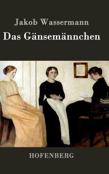 Das Gansemannchen - Jakob Wassermann - Książki - Hofenberg - 9783843038683 - 7 września 2016