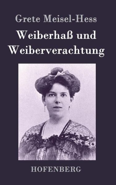 Cover for Grete Meisel-hess · Weiberhass Und Weiberverachtung (Hardcover Book) (2015)