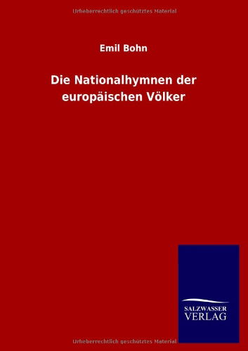 Die Nationalhymnen der europaischen Voelker - Emil Bohn - Książki - Salzwasser-Verlag Gmbh - 9783846011683 - 15 listopada 2012