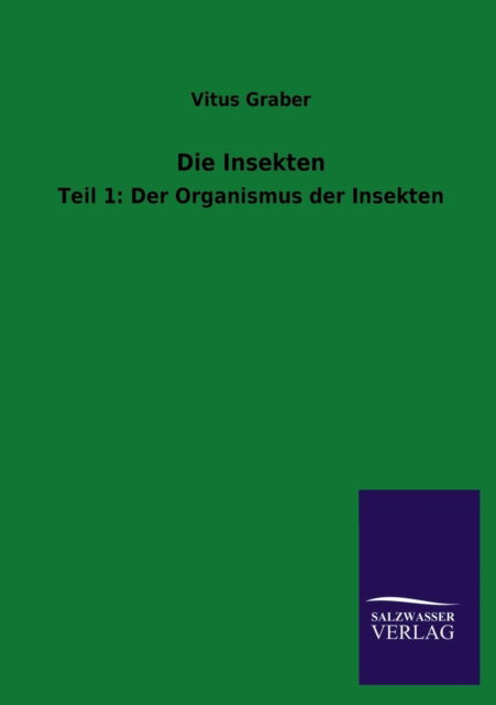 Die Insekten - Vitus Graber - Książki - Salzwasser-Verlag GmbH - 9783846037683 - 12 czerwca 2013