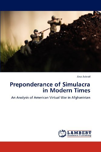 Cover for Ana Ashraf · Preponderance of Simulacra in Modern Times: an Analysis of American Virtual War in Afghanistan (Pocketbok) (2012)