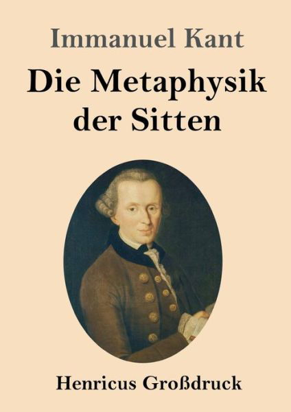 Cover for Immanuel Kant · Die Metaphysik der Sitten (Grossdruck) (Taschenbuch) (2019)