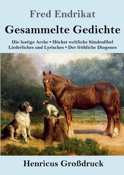 Cover for Fred Endrikat · Gesammelte Gedichte (Grossdruck): Die lustige Arche / Hoechst weltliche Sundenfibel / Liederliches und Lyrisches / Der froehliche Diogenes (Paperback Book) (2020)