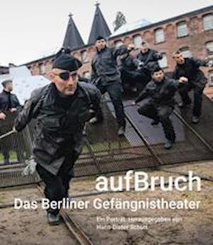 Cover for Hans-Dieter Schütt · Aufbruch  Das Berliner Gefängnistheater (Book) (2022)