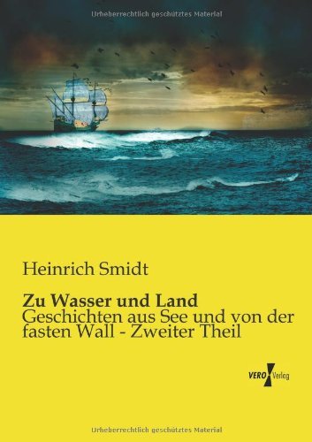 Cover for Heinrich Smidt · Zu Wasser Und Land: Geschichten Aus See Und Von Der Fasten Wall - Zweiter Theil (Pocketbok) [German edition] (2019)
