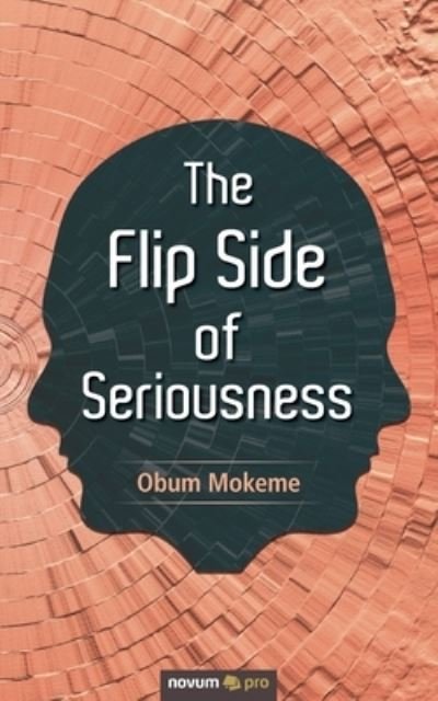 Cover for Obum Mokeme · The Flip Side of Seriousness (Paperback Book) (2020)