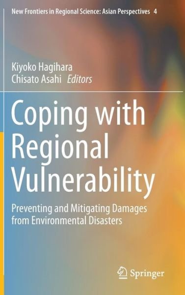 Coping with Regional Vulnerability: Preventing and Mitigating Damages from Environmental Disasters - New Frontiers in Regional Science: Asian Perspectives (Hardcover bog) [1st ed. 2016 edition] (2015)