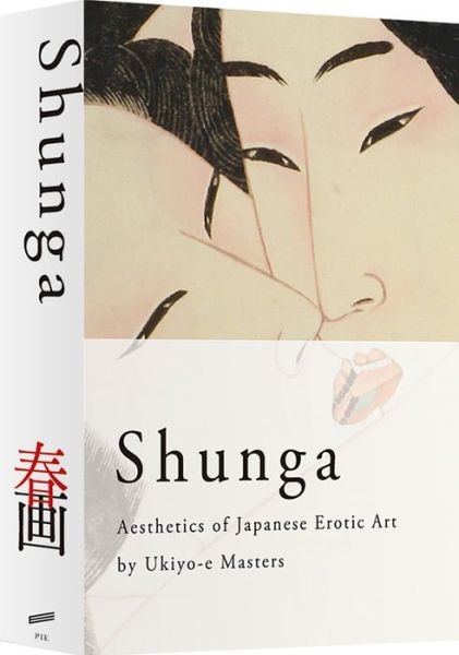 SHUNGA - Aesthetics of Japanese Erotic - Ukiyo E Masters - Books - PIE Books - 9784756243683 - September 11, 2014