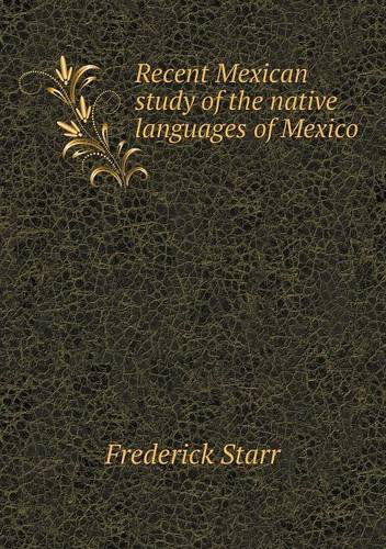 Cover for Frederick Starr · Recent Mexican Study of the Native Languages of Mexico (Paperback Book) (2013)