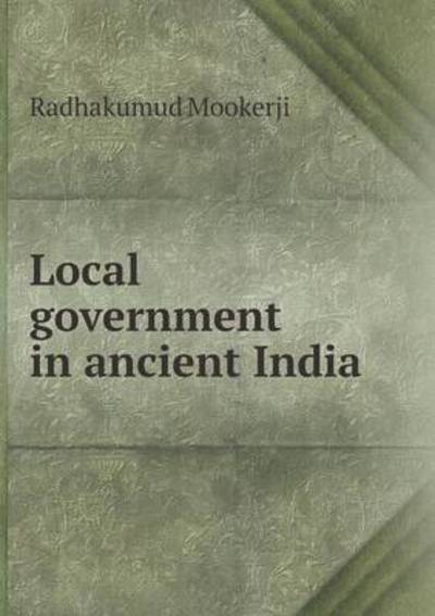 Cover for Radhakumud Mookerji · Local Government in Ancient India (Paperback Book) (2015)