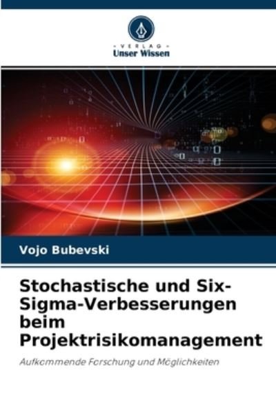 Cover for Vojo Bubevski · Stochastische und Six-Sigma-Verbesserungen beim Projektrisikomanagement (Pocketbok) (2020)