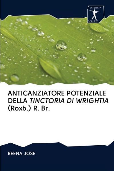 Cover for Beena Jose · ANTICANZIATORE POTENZIALE DELLA TINCTORIA DI WRIGHTIA (Roxb.) R. Br. (Paperback Bog) (2020)