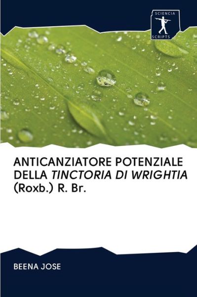Cover for Beena Jose · ANTICANZIATORE POTENZIALE DELLA TINCTORIA DI WRIGHTIA (Roxb.) R. Br. (Paperback Book) (2020)