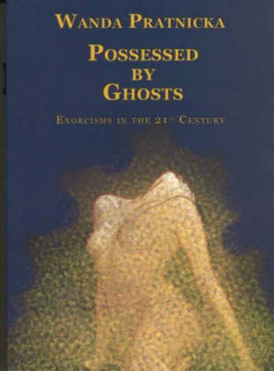 Possessed by Ghosts: Exorcisms in the 21st Century - Wanda Pratnicka - Livros - Centrum - 9788360280683 - 1 de julho de 2004