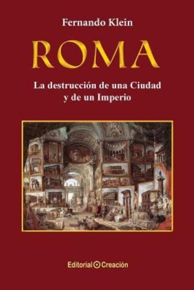 Cover for Fernando Klein · Roma, la destruccion de una Ciudad y de un Imperio (Paperback Book) (2016)