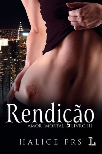 Cover for Halice Frs · Rendição: amor imortal 3 (Paperback Book) (2021)