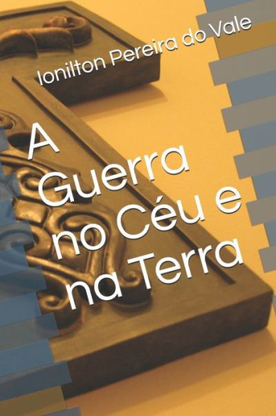 A Guerra no Ceu e na Terra - Ionilton Pereira Do Vale - Livros - Dimensoes Ficcao - 9788595121683 - 19 de setembro de 2020