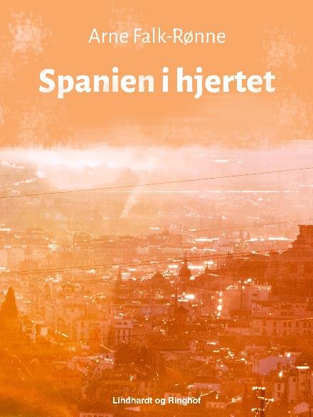 Cover for Arne Falk-Rønne · Spanien i hjertet (Sewn Spine Book) [1º edição] (2017)