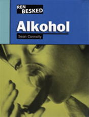 Ren besked.: Alkohol - Sean Connolly - Kirjat - Flachs - 9788762709683 - lauantai 24. helmikuuta 2007