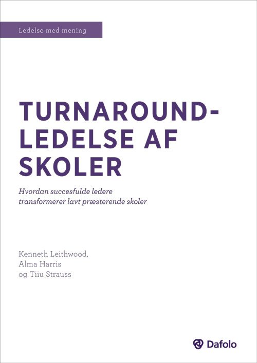 Ledelse med mening: Turnaround-ledelse af skoler - Alma Harris og Tiiu Strauss Kenneth Leithwood - Books - Dafolo Forlag - 9788771606683 - August 26, 2019