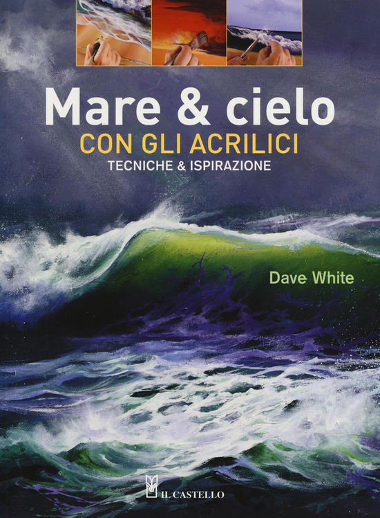 Cover for Dave White · Mare &amp; Cielo Con Gli Acrilici. Tecniche &amp; Ispirazione. Ediz. Illustrata (Book)