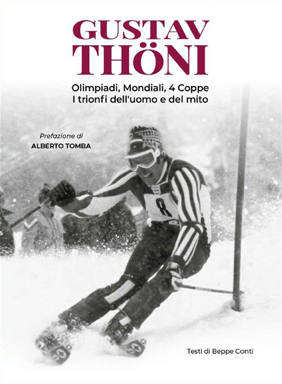 Cover for Beppe Conti · Gustav Thoni. Olimpiadi, Mondiali, 4 Coppe. I Trionfi Dell'uomo E Del Mito (Book)