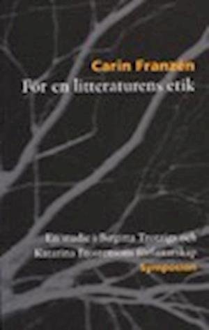 Cover for Carin Franzén · För en litteraturens etik : en studie i Birgitta Trotzigs och Katarina Frostensons författarskap (Book) (2007)