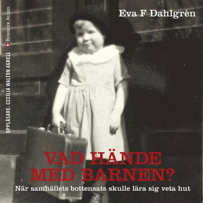 Cover for Eva F. Dahlgren · Vad hände med barnen? : hur de minsta blev en handelsvara (Audiobook (MP3)) (2017)