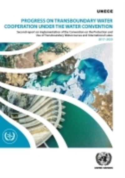 Cover for United Nations: Economic Commission for Europe · Progress on transboundary water cooperation under the Water Convention: second report on implementation of the Convention on the Protection and Use of Transboundary Watercourses and International Lakes 2017-2020 (Paperback Book) (2022)