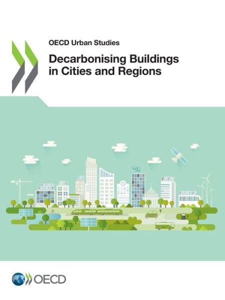Decarbonising Buildings in Cities and Regions - Oecd - Bøger - Org. for Economic Cooperation & Developm - 9789264639683 - 18. marts 2022