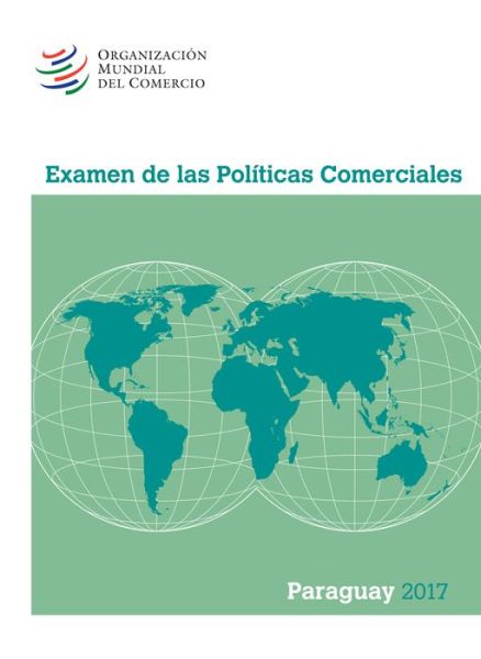 Cover for World Trade Organization · Examen de Las Politicas Comerciales 2017: Paraguay (Paperback Book) (2018)