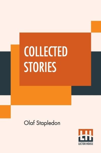 Collected Stories - Olaf Stapledon - Books - Lector House - 9789353445683 - July 8, 2019